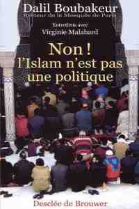 livre de Dalil Boubakeur, recteur de la mosque de Paris : Non, l'islam n'est pas une politique !