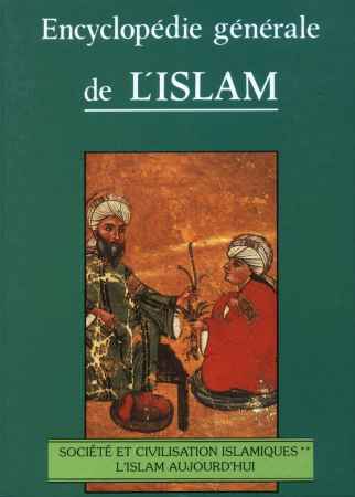 Encyclopdie gnrale de L'ISLAM - 4 - SOCIETE ET CIVILISATION ISLAMIQUES **, L'ISLAM AUJOURD'HUI