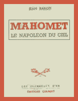 Mahomet, le Napolon du ciel, BAROIS Jean, Colbert Les flambeaux d'or, Paris, 1943, 270 pages.