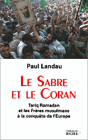 Le Sabre et le Coran. Tariq Ramadan et les Frres musulmans  la conqute de l'Europe