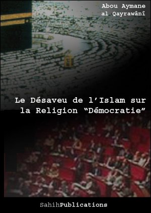 [ Sahih Publications ] Le Dsaveu de l'Islam sur la Religion Dmocratie